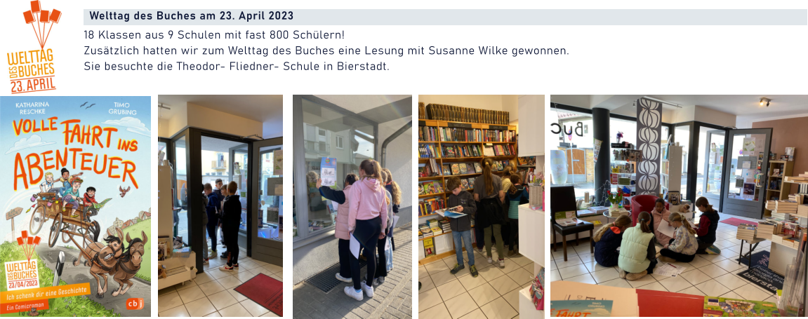 Welttag des Buches am 23. April 2023    18 Klassen aus 9 Schulen mit fast 800 Schülern!  Zusätzlich hatten wir zum Welttag des Buches eine Lesung mit Susanne Wilke gewonnen. Sie besuchte die Theodor- Fliedner- Schule in Bierstadt.
