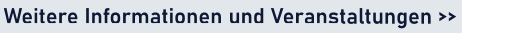 Weitere Informationen und Veranstaltungen >>